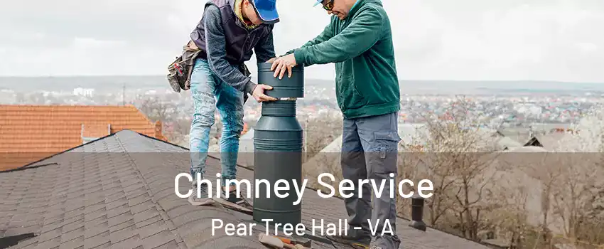Chimney Service Pear Tree Hall - VA