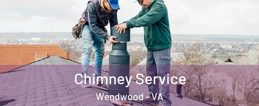 Chimney Service Wendwood - VA