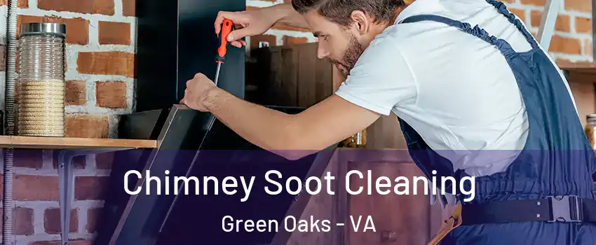 Chimney Soot Cleaning Green Oaks - VA