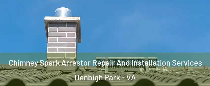 Chimney Spark Arrestor Repair And Installation Services Denbigh Park - VA
