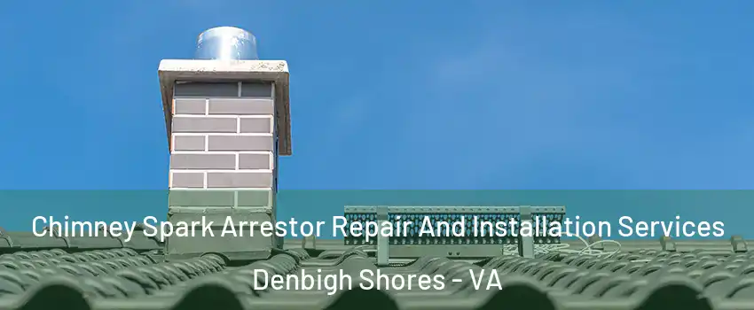 Chimney Spark Arrestor Repair And Installation Services Denbigh Shores - VA