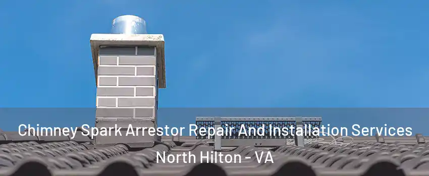 Chimney Spark Arrestor Repair And Installation Services North Hilton - VA