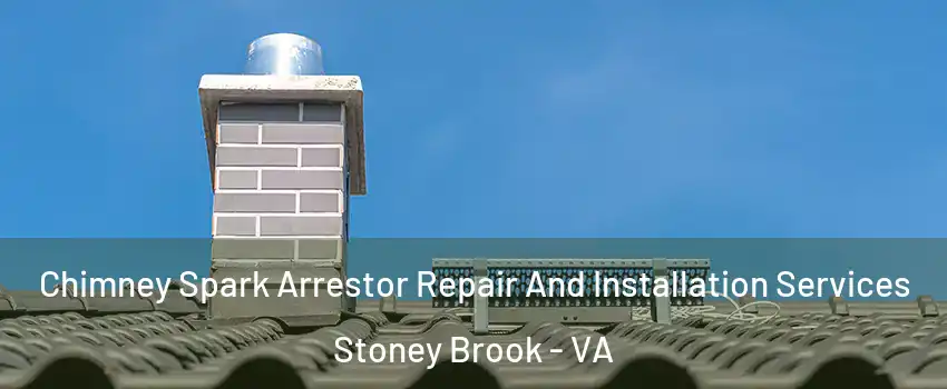 Chimney Spark Arrestor Repair And Installation Services Stoney Brook - VA