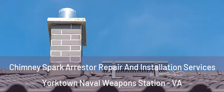Chimney Spark Arrestor Repair And Installation Services Yorktown Naval Weapons Station - VA