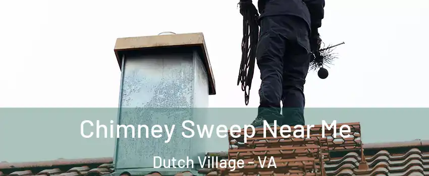 Chimney Sweep Near Me Dutch Village - VA