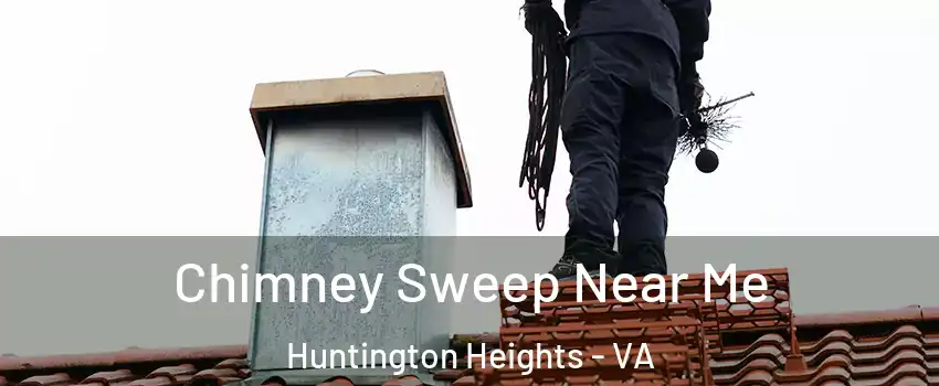 Chimney Sweep Near Me Huntington Heights - VA