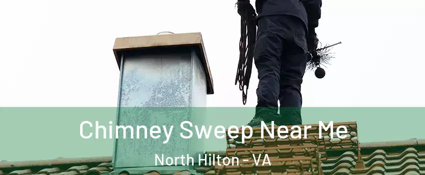 Chimney Sweep Near Me North Hilton - VA