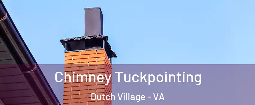 Chimney Tuckpointing Dutch Village - VA