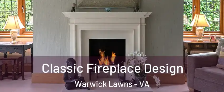 Classic Fireplace Design Warwick Lawns - VA