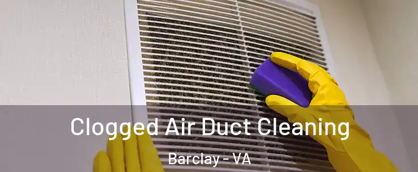 Clogged Air Duct Cleaning Barclay - VA