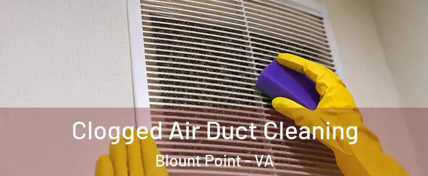 Clogged Air Duct Cleaning Blount Point - VA