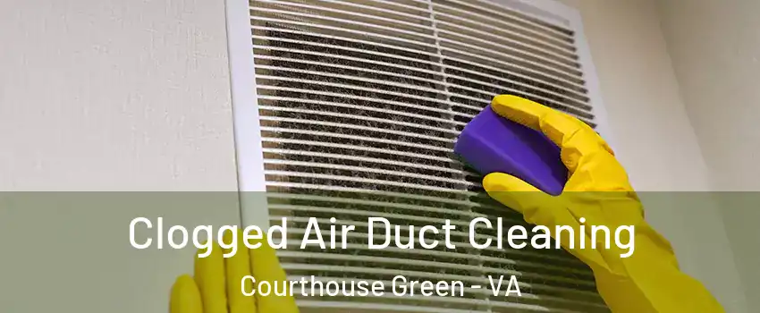 Clogged Air Duct Cleaning Courthouse Green - VA