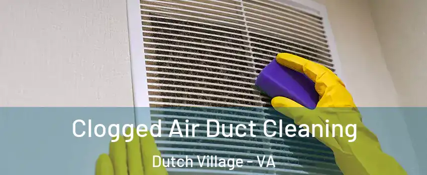 Clogged Air Duct Cleaning Dutch Village - VA