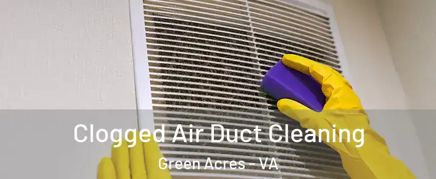 Clogged Air Duct Cleaning Green Acres - VA