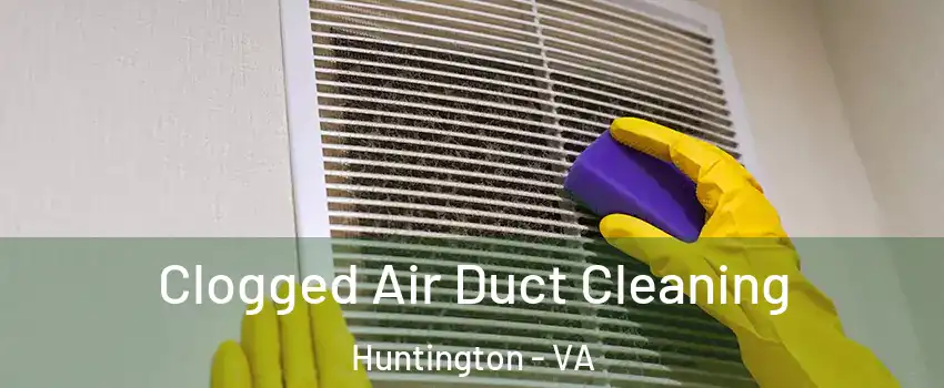 Clogged Air Duct Cleaning Huntington - VA