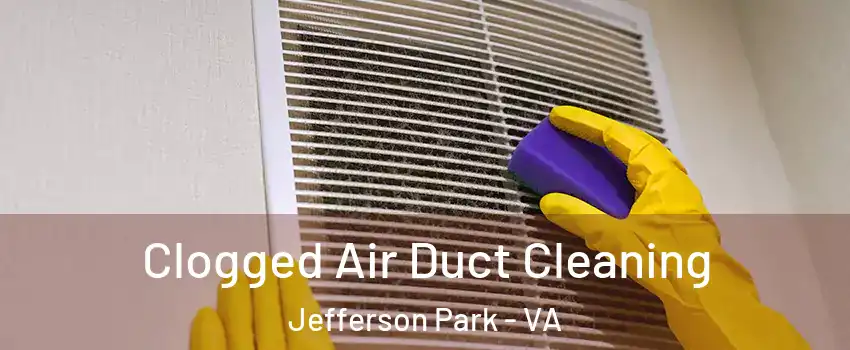 Clogged Air Duct Cleaning Jefferson Park - VA
