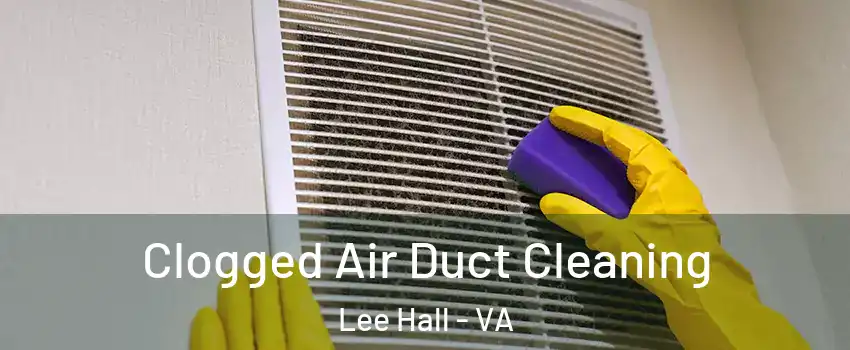 Clogged Air Duct Cleaning Lee Hall - VA