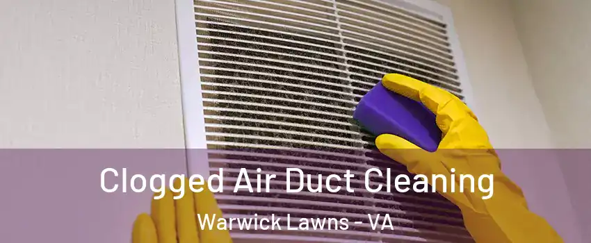 Clogged Air Duct Cleaning Warwick Lawns - VA