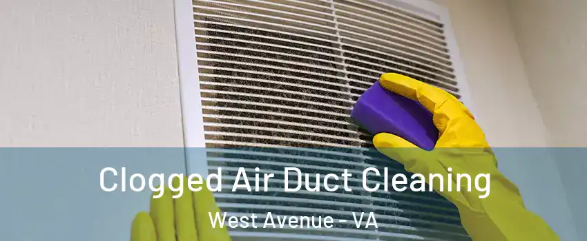 Clogged Air Duct Cleaning West Avenue - VA