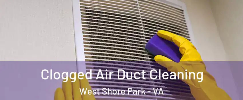 Clogged Air Duct Cleaning West Shore Park - VA