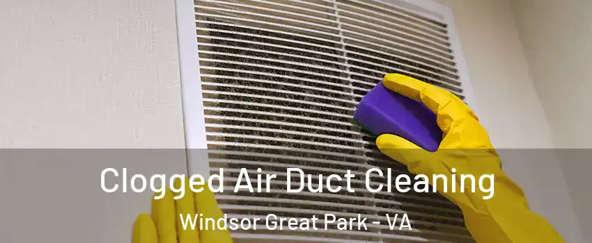 Clogged Air Duct Cleaning Windsor Great Park - VA