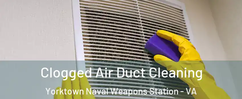 Clogged Air Duct Cleaning Yorktown Naval Weapons Station - VA
