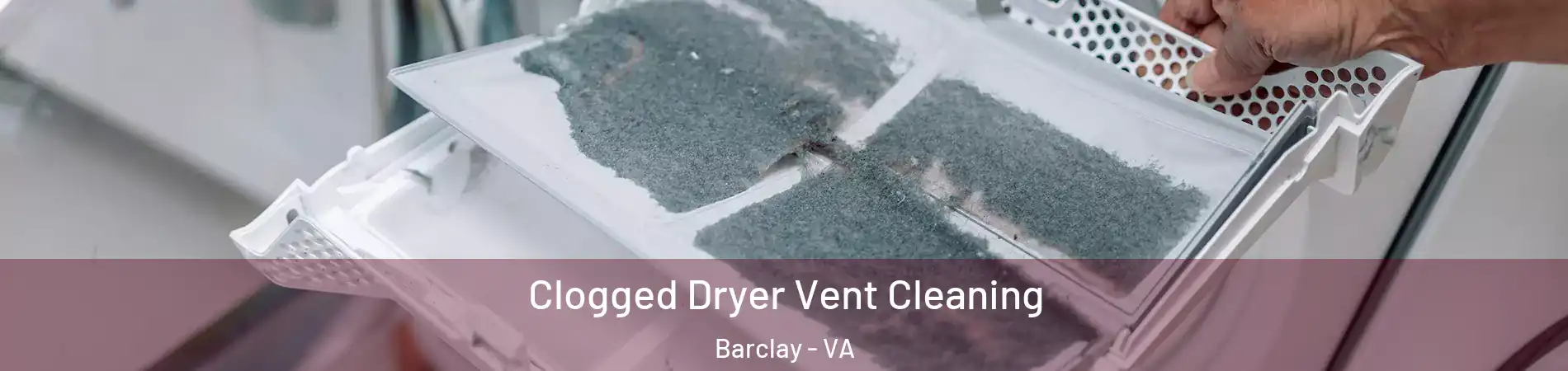 Clogged Dryer Vent Cleaning Barclay - VA