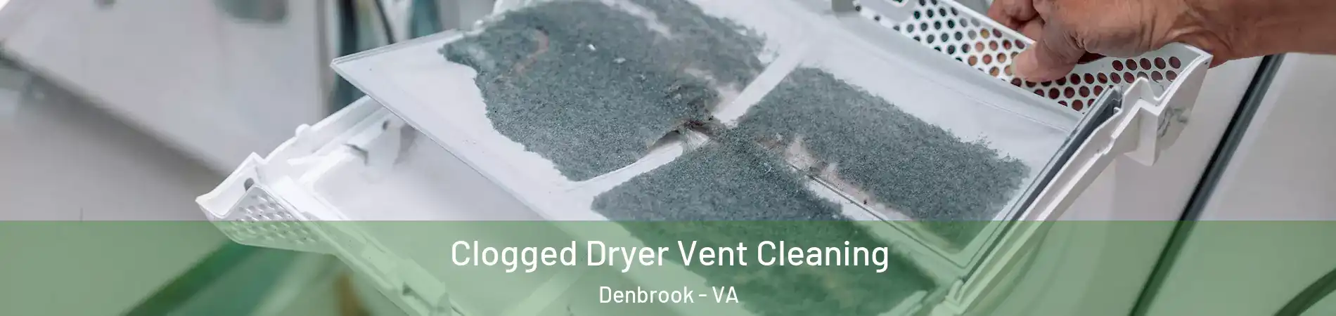 Clogged Dryer Vent Cleaning Denbrook - VA