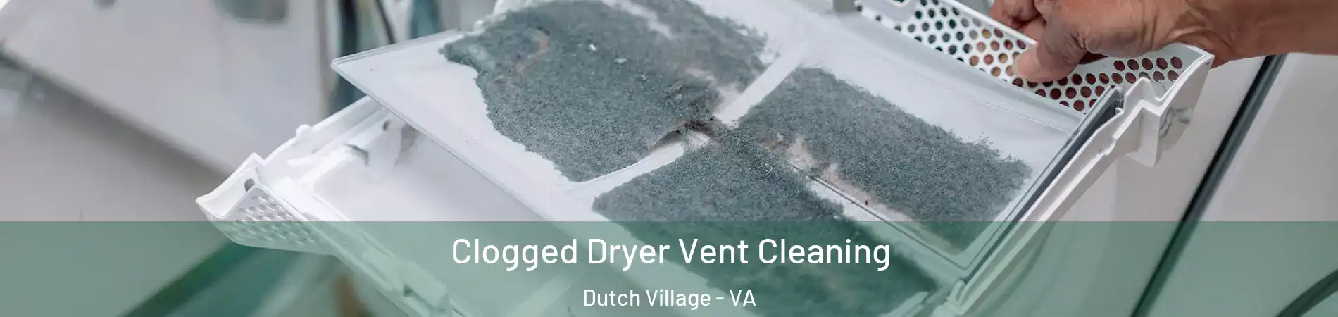 Clogged Dryer Vent Cleaning Dutch Village - VA