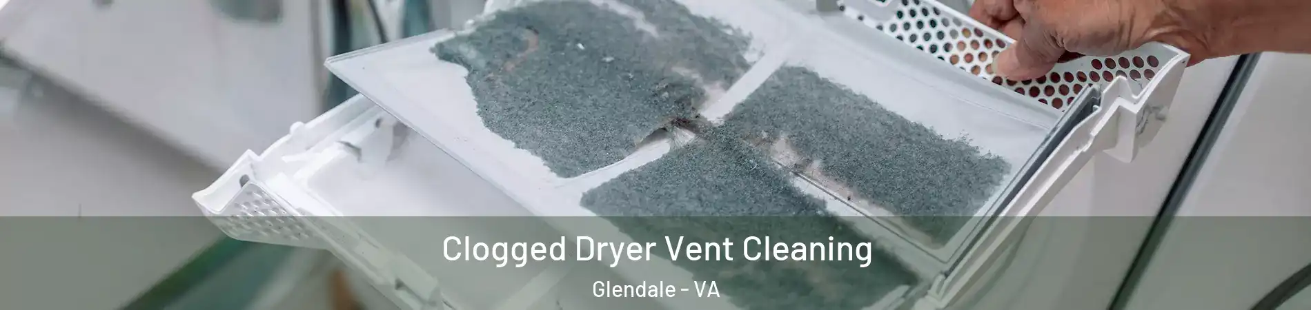 Clogged Dryer Vent Cleaning Glendale - VA