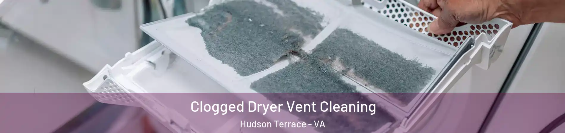 Clogged Dryer Vent Cleaning Hudson Terrace - VA