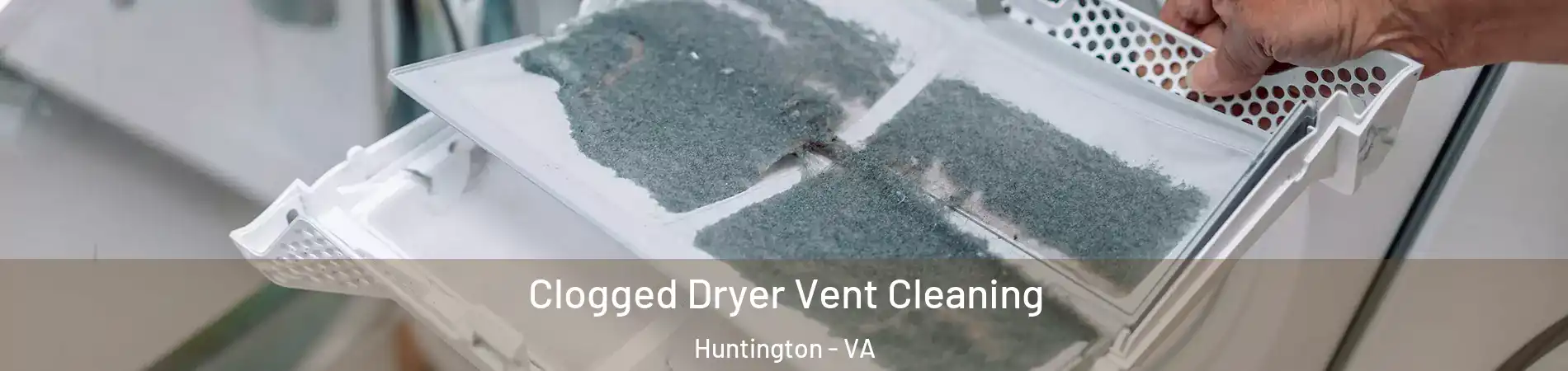 Clogged Dryer Vent Cleaning Huntington - VA