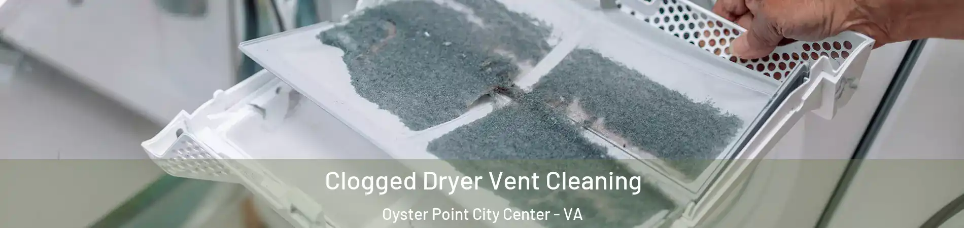 Clogged Dryer Vent Cleaning Oyster Point City Center - VA