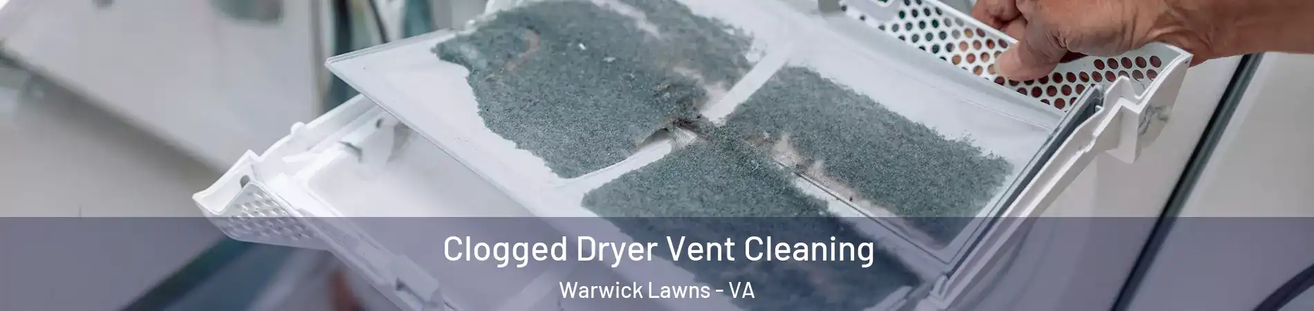 Clogged Dryer Vent Cleaning Warwick Lawns - VA