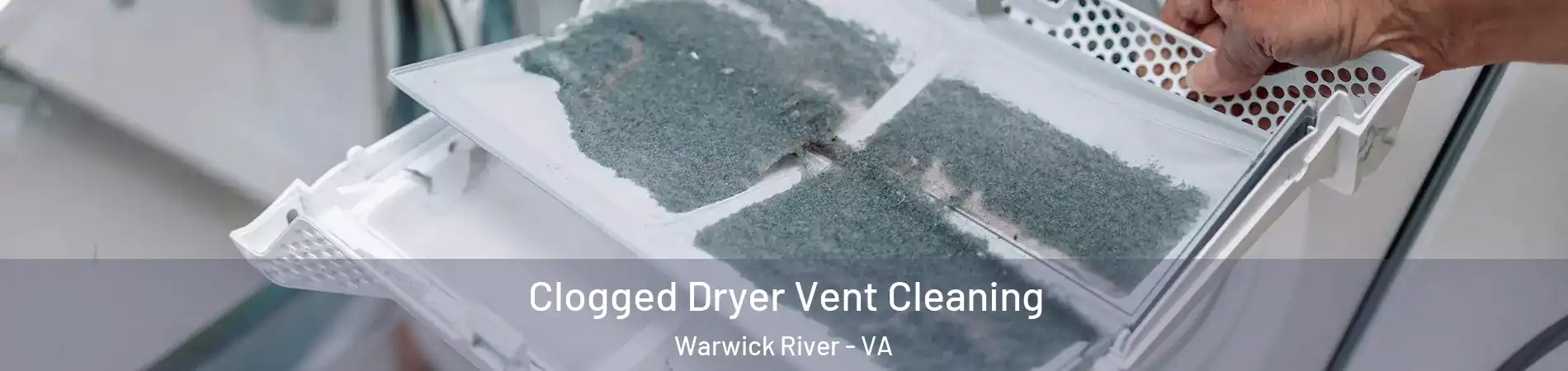 Clogged Dryer Vent Cleaning Warwick River - VA