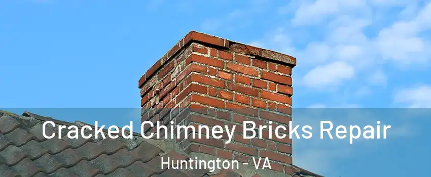 Cracked Chimney Bricks Repair Huntington - VA