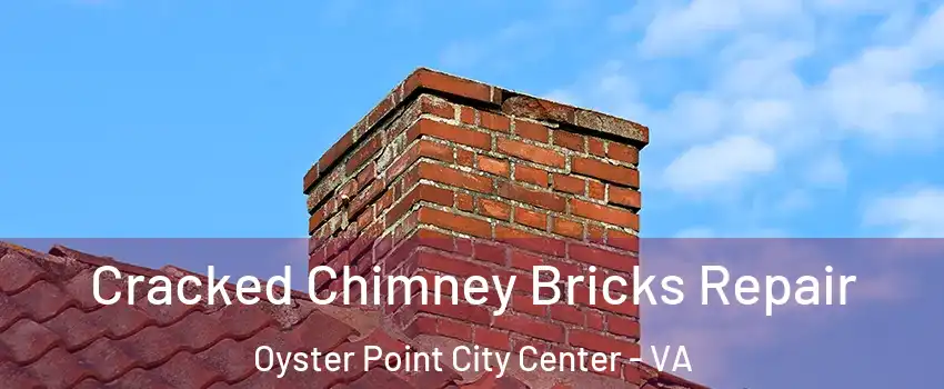 Cracked Chimney Bricks Repair Oyster Point City Center - VA