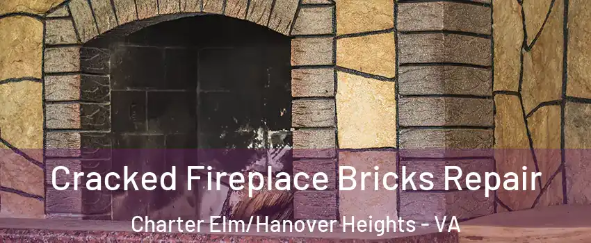 Cracked Fireplace Bricks Repair Charter Elm/Hanover Heights - VA