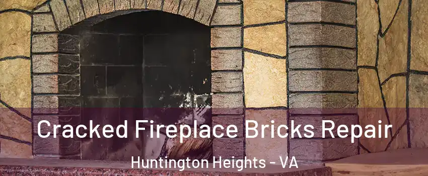 Cracked Fireplace Bricks Repair Huntington Heights - VA