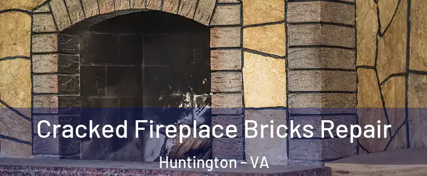 Cracked Fireplace Bricks Repair Huntington - VA