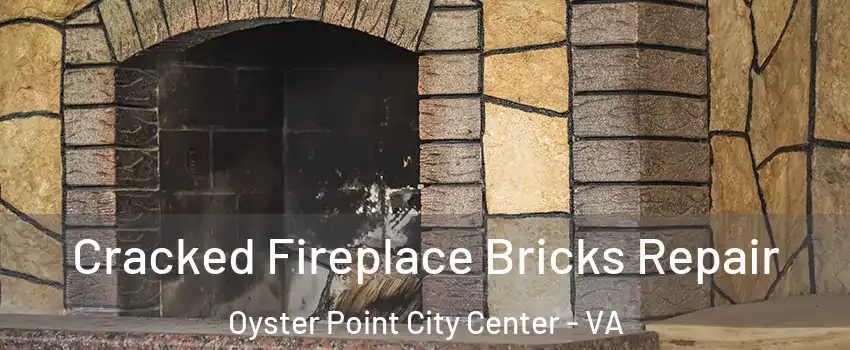 Cracked Fireplace Bricks Repair Oyster Point City Center - VA