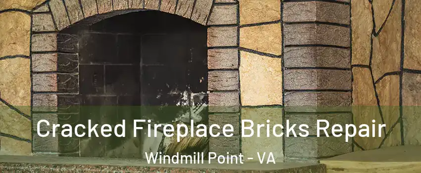 Cracked Fireplace Bricks Repair Windmill Point - VA