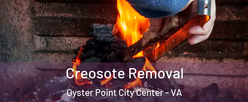 Creosote Removal Oyster Point City Center - VA