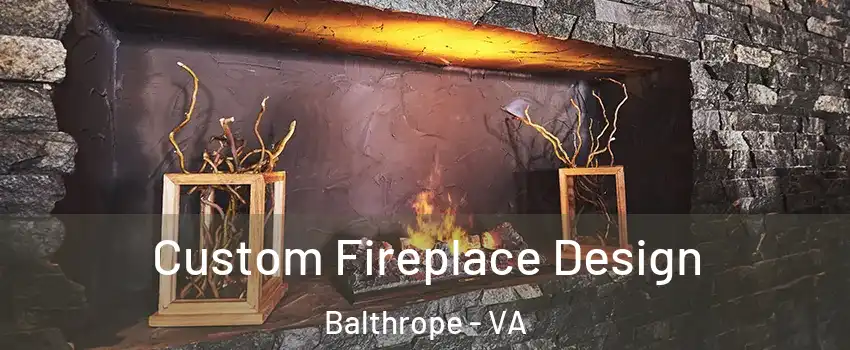 Custom Fireplace Design Balthrope - VA