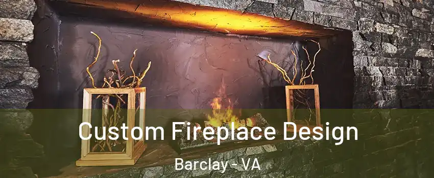 Custom Fireplace Design Barclay - VA