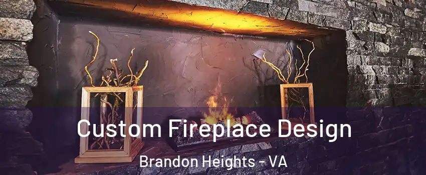 Custom Fireplace Design Brandon Heights - VA