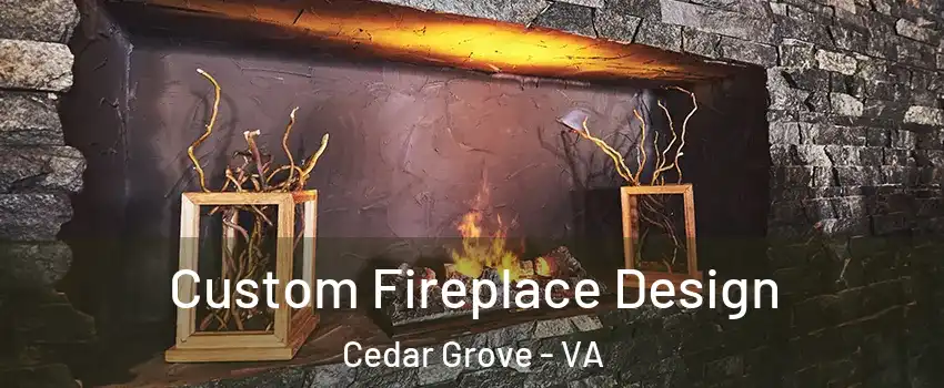 Custom Fireplace Design Cedar Grove - VA
