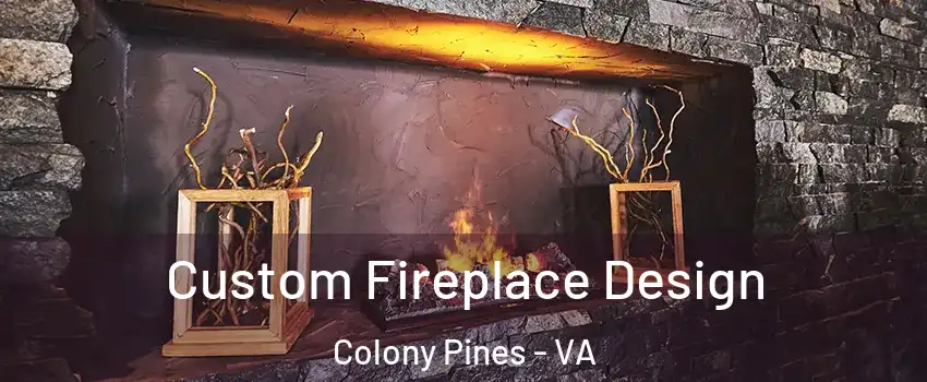 Custom Fireplace Design Colony Pines - VA