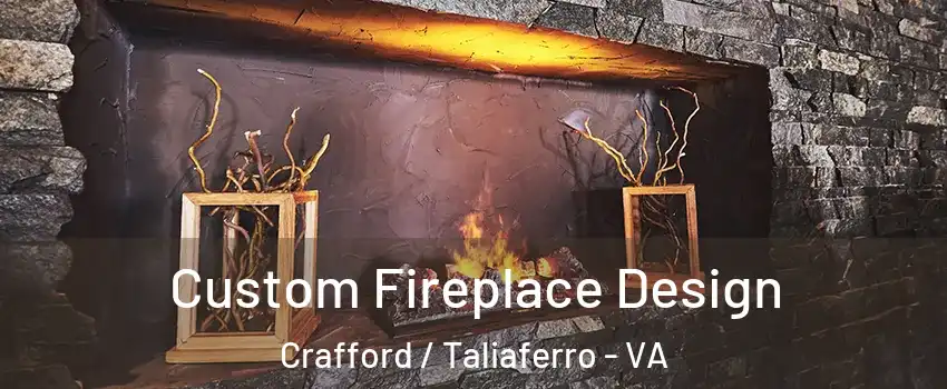 Custom Fireplace Design Crafford / Taliaferro - VA