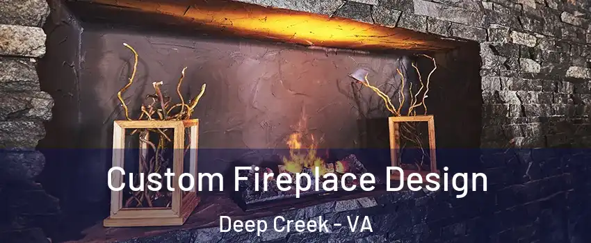 Custom Fireplace Design Deep Creek - VA